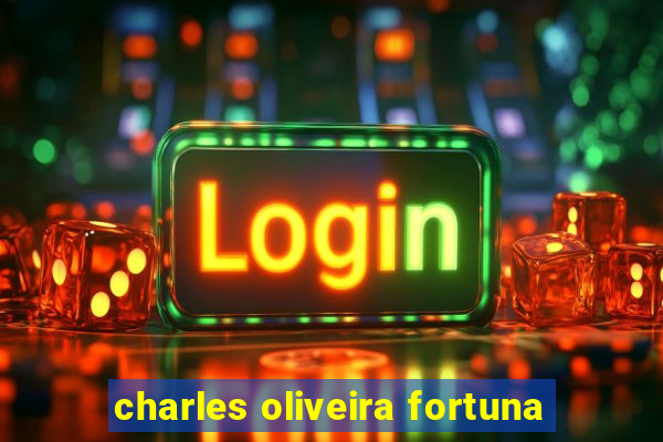 charles oliveira fortuna